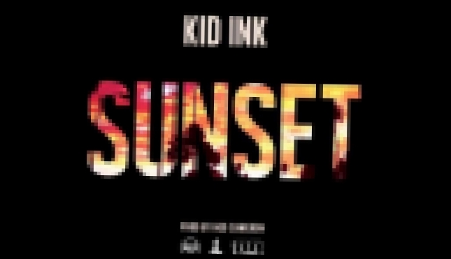 Видеоклип Kid Ink - Sunset (Prod. By Ned Cameron)