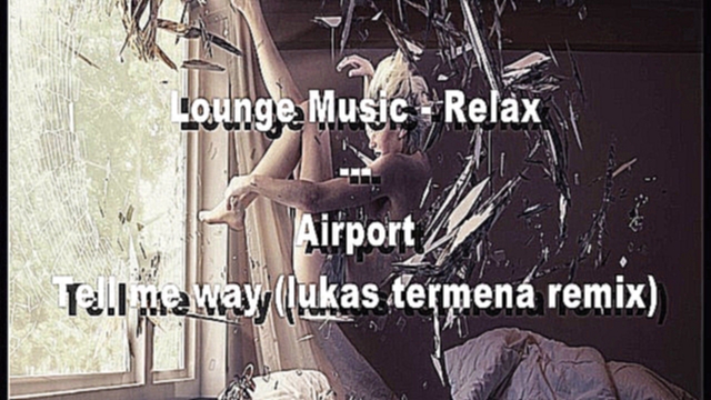 Видеоклип Airport - Tell me way (lukas termena remix)