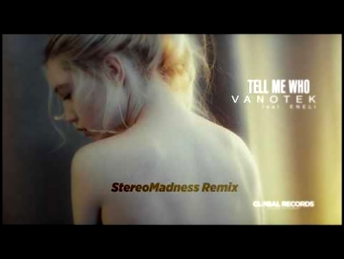 Видеоклип Vanotek feat. Eneli - Tell Me Who | StereoMadness Remix