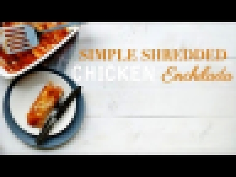 Simple Shredded Chicken Enchilada dinner recipe 