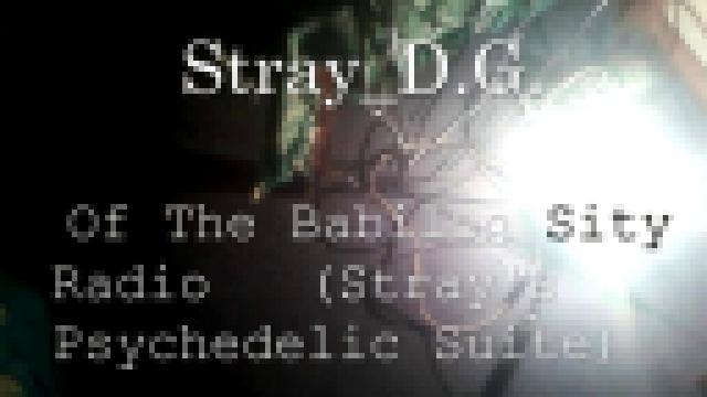 Видеоклип StrayDigy - Of The Babilon Sity Radio  (Stray's Psychede...