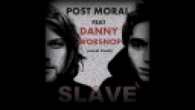 Видеоклип Post Moral - Slave (Feat Danny Worsnop vocal track)