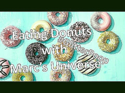 donuts mukbang with Marc's Universe #GlitterPoop 