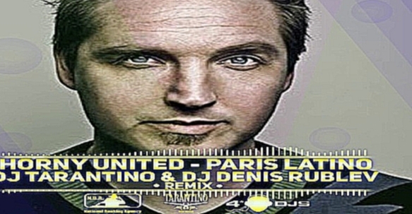 Видеоклип Horny United - Paris Latino (Dj Tarantino&DJ Denis Rublev Remix)